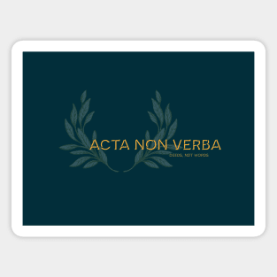 Acta non Verba, Deeds not Words. Latin maxim. Magnet